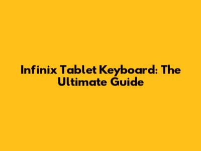 Infinix Tablet Keyboard: The Ultimate Guide