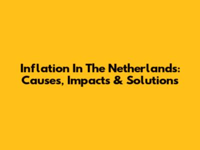 Inflation In The Netherlands: Causes, Impacts & Solutions