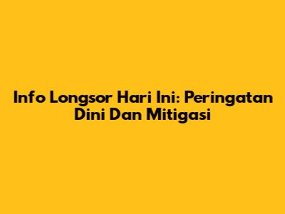 Info Longsor Hari Ini: Peringatan Dini Dan Mitigasi