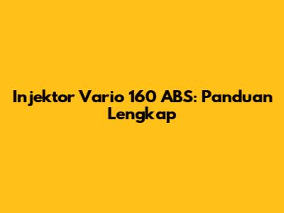 Injektor Vario 160 ABS: Panduan Lengkap