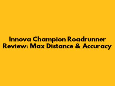 Innova Champion Roadrunner Review: Max Distance & Accuracy