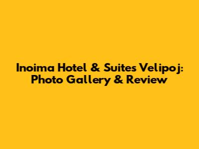 Inoima Hotel & Suites Velipoj: Photo Gallery & Review