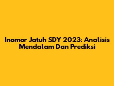 Inomor Jatuh SDY 2023: Analisis Mendalam Dan Prediksi