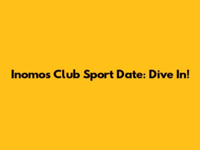 Inomos Club Sport Date: Dive In!