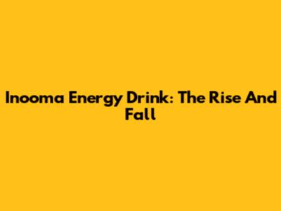 Inooma Energy Drink: The Rise And Fall