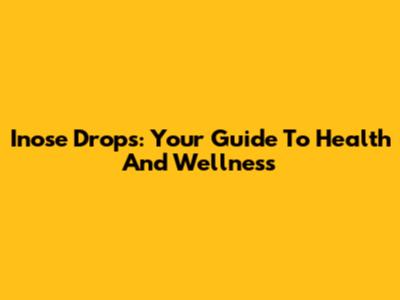 Inose Drops: Your Guide To Health And Wellness