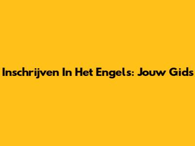 Inschrijven In Het Engels: Jouw Gids