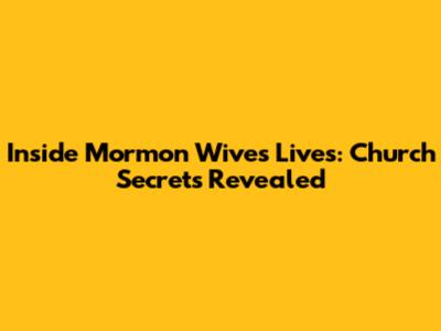 Inside Mormon Wives' Lives: Church Secrets Revealed