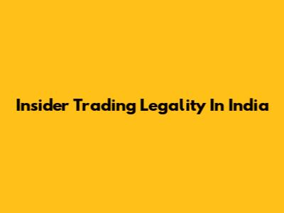 Insider Trading Legality In India
