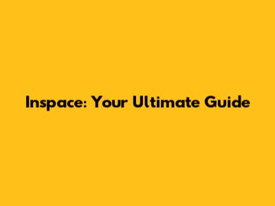 Inspace: Your Ultimate Guide