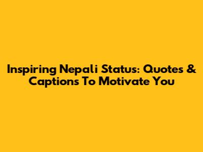 Inspiring Nepali Status: Quotes & Captions To Motivate You