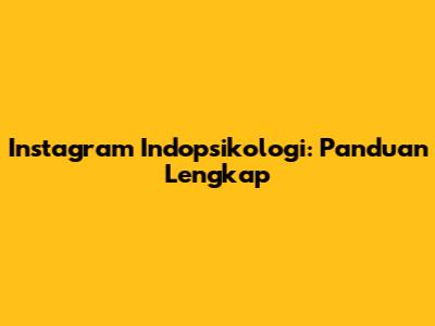 Instagram Indopsikologi: Panduan Lengkap