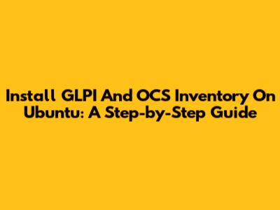 Install GLPI And OCS Inventory On Ubuntu: A Step-by-Step Guide