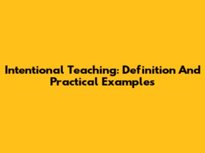 Intentional Teaching: Definition And Practical Examples