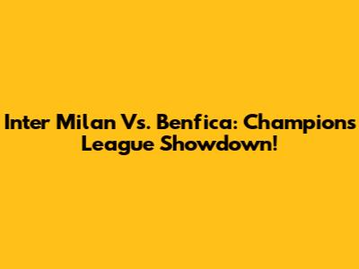 Inter Milan Vs. Benfica: Champions League Showdown!