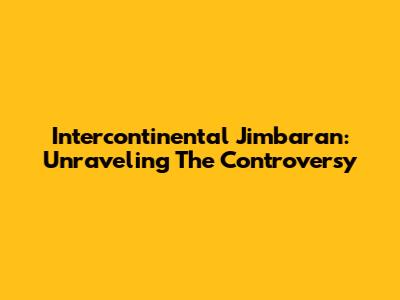 Intercontinental Jimbaran: Unraveling The Controversy