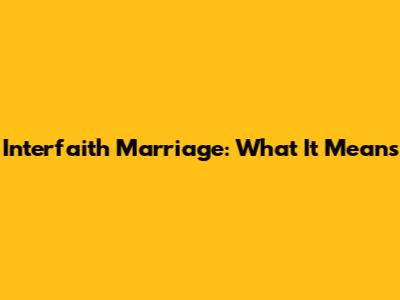 Interfaith Marriage: What It Means