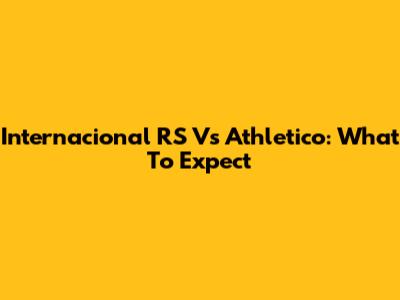 Internacional RS Vs Athletico: What To Expect