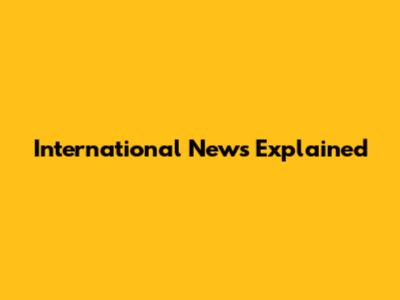 International News Explained