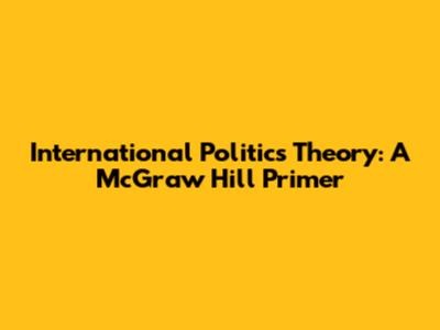 International Politics Theory: A McGraw Hill Primer