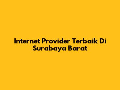 Internet Provider Terbaik Di Surabaya Barat
