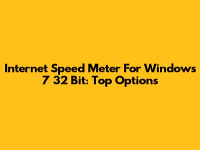Internet Speed Meter For Windows 7 32 Bit: Top Options