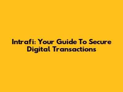 Intrafi: Your Guide To Secure Digital Transactions