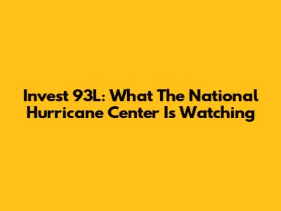 Invest 93L: What The National Hurricane Center Is Watching