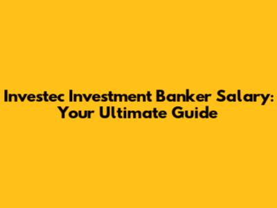 Investec Investment Banker Salary: Your Ultimate Guide