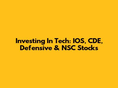 Investing In Tech: IOS, CDE, Defensive & NSC Stocks