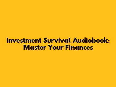 Investment Survival Audiobook: Master Your Finances