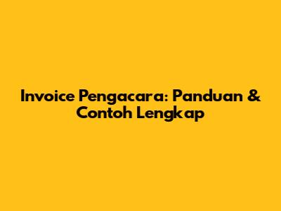 Invoice Pengacara: Panduan & Contoh Lengkap