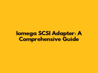 Iomega SCSI Adapter: A Comprehensive Guide