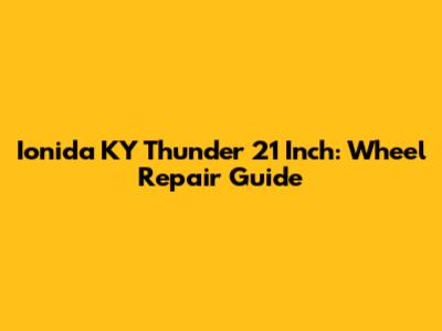 Ionida KY Thunder 21 Inch: Wheel Repair Guide