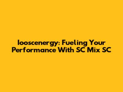 Iooscenergy: Fueling Your Performance With SC Mix SC