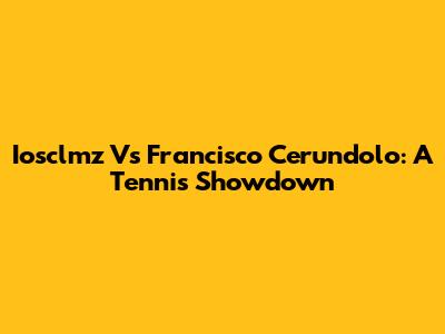 Iosclmz Vs Francisco Cerundolo: A Tennis Showdown