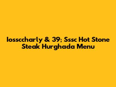 Iossccharly & 39; Sssc Hot Stone Steak Hurghada Menu