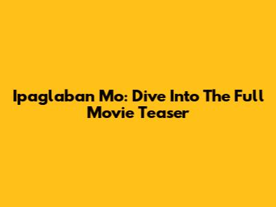 Ipaglaban Mo: Dive Into The Full Movie Teaser