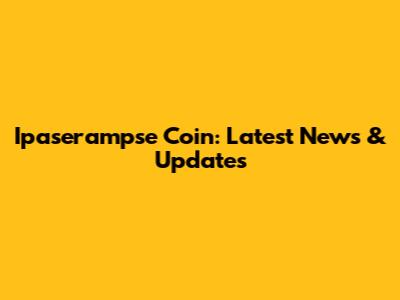 Ipaserampse Coin: Latest News & Updates