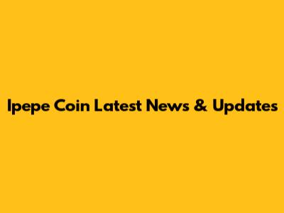 Ipepe Coin Latest News & Updates