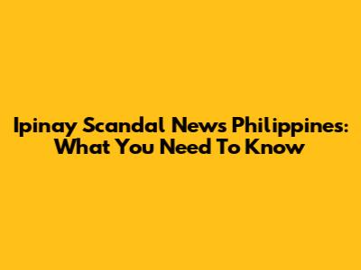 Ipinay Scandal News Philippines: What You Need To Know