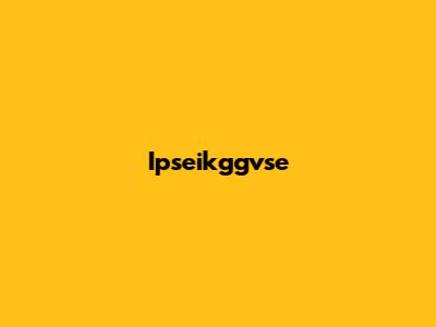 Ipseikggvse