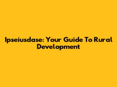 Ipseiusdase: Your Guide To Rural Development