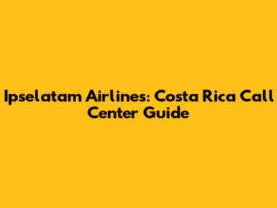 Ipselatam Airlines: Costa Rica Call Center Guide