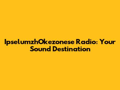 IpselumzhOkezonese Radio: Your Sound Destination