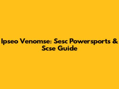 Ipseo Venomse: Sesc Powersports & Scse Guide