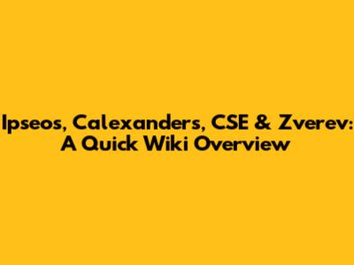 Ipseos, Calexanders, CSE & Zverev: A Quick Wiki Overview