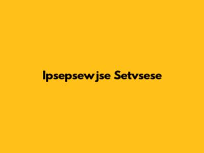 Ipsepsewjse Setvsese