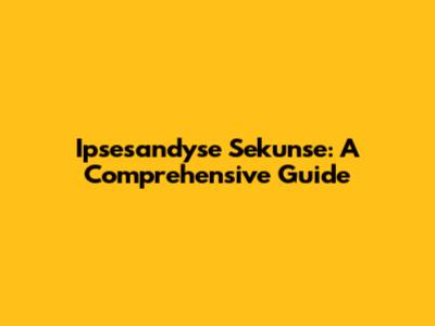 Ipsesandyse Sekunse: A Comprehensive Guide