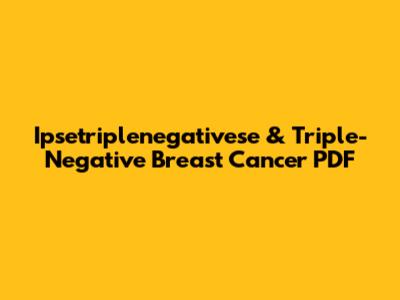 Ipsetriplenegativese & Triple-Negative Breast Cancer PDF